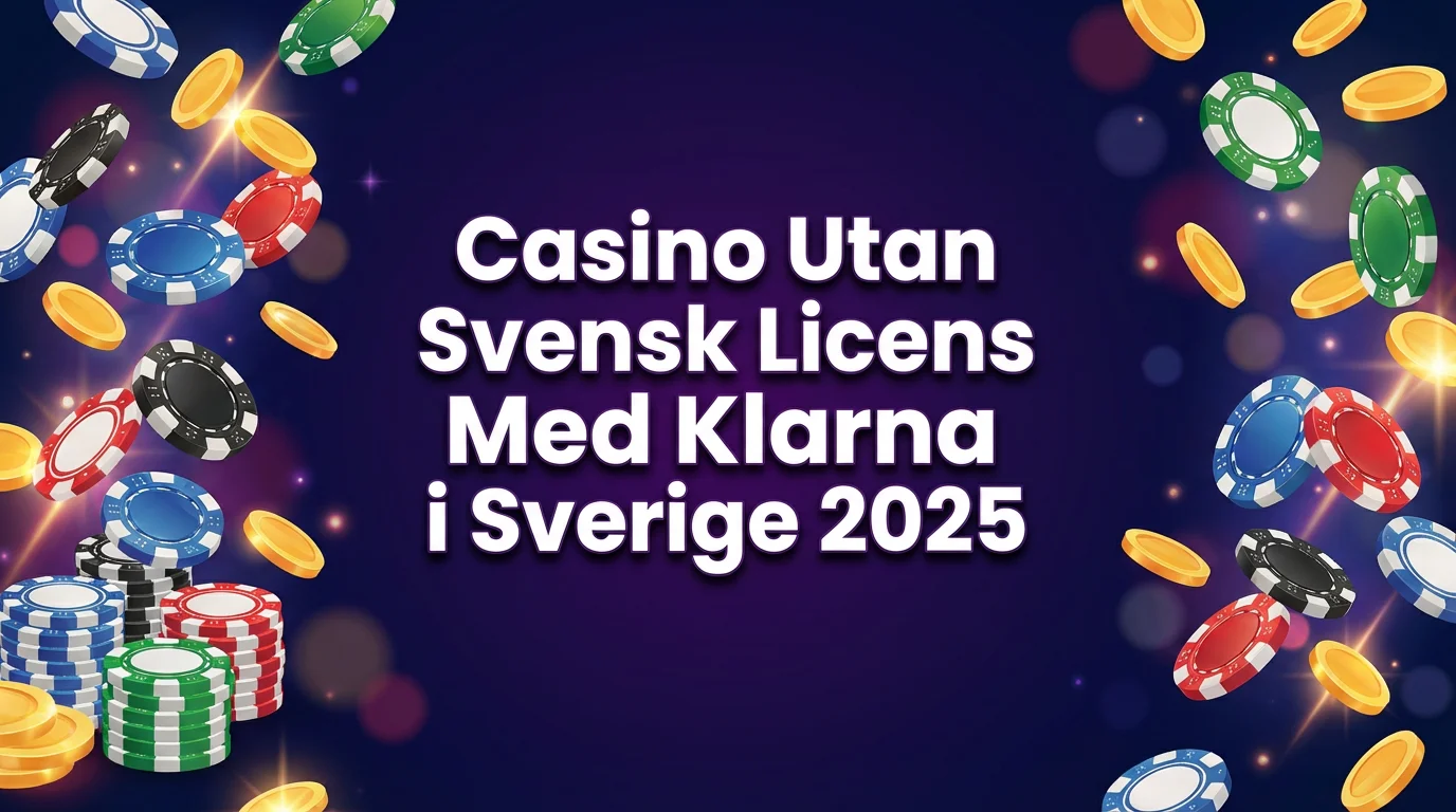 Casino Utan Svensk Licens Med Klarna i Sverige 2025