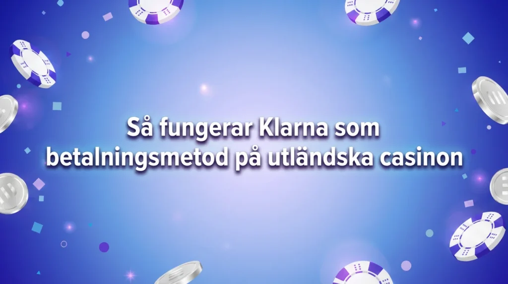 Så fungerar Klarna som betalningsmetod på utländska casinon